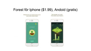Forest för Iphone ($1.99), Andoid (gratis)
 
