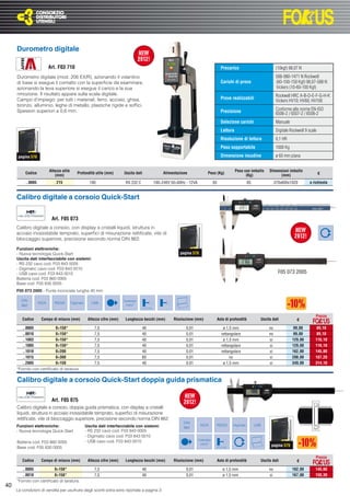 Durometro digitale

                          Art. F03 710                                                                                                        Precarico                            (10kgf) 98,07 N
     Durometro digitale (mod. 206 EX/R), azionando il volantino                                                                                                                    588-980-1471 N Rockwell
     di base si esegue il contatto con la superﬁcie da esaminare,                                                                             Carichi di prova                     (60-100-150 Kgf) 98,07-588 N
     azionando la leva superiore si esegue il carico e la sua                                                                                                                      Vickers (10-60-100 Kgf)
     rimozione. Il risultato appare sulla scala digitale.                                                                                                                          Rockwell HRC A-B-D-E-F-G-H-K
     Campo d’impiego: per tutti i materiali, ferro, acciaio, ghisa,                                                                           Prove realizzabili
                                                                                                                                                                                   Vickers HV10; HV60; HV100
     bronzo, alluminio, leghe di metallo, plastiche rigide e sofﬁci.
     Spessori superiori a 0,6 mm.                                                                                                             Precisione                           Conforme alle norme EN-ISO
                                                                                                                                                                                   6506-2 / 6507-2 / 6508-2
                                                                                                                                              Selezione carichi                    Manuale
                                                                                                                                              Lettura                              Digitale Rockwell 9 scale
                                                                                                                                              Risoluzione di lettura               0,1 HR
                                                                                                                                              Peso sopportabile                    1000 Kg
      pagina 576                                                                                                                              Dimensione incudine                  ø 60 mm piana


                          Altezza utile                                                                                                                 Peso con imballo     Dimensioni imballo
          Codice
                              (mm)
                                              Profondità utile (mm)         Uscita dati             Alimentazione                Peso (Kg)
                                                                                                                                                              (Kg)                 (mm)                        €

          ..0005              215                       190                  RS 232 C          100÷240V 50÷60Hz - 12VA                 65                        85               370x600x1020         a richiesta


     Calibro digitale a corsoio Quick-Start

                           Art. F05 073
     Calibro digitale a corsoio, con display a cristalli liquidi, struttura in
     acciaio inossidabile temprato, superﬁci di misurazione rettiﬁcate, vite di
     bloccaggio superiore, precisione secondo norma DIN 862.

     Funzioni elettroniche:
     - Nuova tecnologia Quick-Start                                                                          pagina 578
     Uscita dati interfacciabile con sistemi:
     - RS 232 cavo cod. F03 843 0005
     - Digimatic cavo cod. F03 843 0010
     - USB cavo cod. F03 843 0015                                                                                                                                                   F05 073 2005
     Batteria cod. F03 860 0005
     Base cod. F05 830 0005
     F05 073 2005 - Punte incrociate lunghe 40 mm

       DIN                                                                  Conversione
                   INOX      RS232        Digimatic      USB
       862                                                                   mm/"


                                                                                                                                                                                                           Prezzo
        Codice      Campo di misura (mm)               Altezza cifre (mm)    Lunghezza becchi (mm)       Risoluzione (mm)                   Asta di profondità          Uscita dati             €

        ..0005            0÷150*                           7,5                            40                    0,01                           ø 1,5 mm                      no              99,00          89,10
        ..0010            0÷150*                           7,5                            40                    0,01                          rettangolare                   no              99,00          89,10
        ..1003            0÷150*                           7,5                            40                    0,01                           ø 1,5 mm                      si              129,00        116,10
        ..1005            0÷150*                           7,5                            40                    0,01                          rettangolare                   si              129,00        116,10
        ..1010            0÷200                            7,5                            40                    0,01                          rettangolare                   si              162,00        145,80
        ..1015            0÷300                            7,5                            60                    0,01                               no                        si              208,00        187,20
        ..2005            0÷150                            7,5                            40                    0,01                           ø 1,5 mm                      si              349,00        314,10
     *Fornito con certiﬁcato di taratura.

     Calibro digitale a corsoio Quick-Start doppia guida prismatica

                           Art. F05 075
     Calibro digitale a corsoio, doppia guida prismatica, con display a cristalli
     liquidi, struttura in acciaio inossidabile temprato, superﬁci di misurazione
     rettiﬁcate, vite di bloccaggio superiore, precisione secondo norma DIN 862.
                                                                                                               DIN
     Funzioni elettroniche:                           Uscita dati interfacciabile con sistemi:                            INOX          RS232        Digimatic        USB
                                                                                                               862
     - Nuova tecnologia Quick-Start                   - RS 232 cavo cod. F03 843 0005
                                                      - Digimatic cavo cod. F03 843 0010
                                                                                                                         Conversione
     Batteria cod. F03 860 0005                       - USB cavo cod. F03 843 0015
                                                                                                                          mm/"                                                pagina 579
     Base cod. F05 830 0005

                                                                                                                                                                                                           Prezzo
        Codice      Campo di misura (mm)               Altezza cifre (mm)    Lunghezza becchi (mm)       Risoluzione (mm)                   Asta di profondità          Uscita dati             €

        ..0005            0÷150*                           7,5                            40                    0,01                           ø 1,5 mm                      no              162,00        145,80
        ..0010            0÷150*                           7,5                            40                    0,01                           ø 1,5 mm                      si              167,00        150,30
     *Fornito con certiﬁcato di taratura.
40
     Le condizioni di vendita per usufruire degli sconti extra sono riportate a pagina 3
 