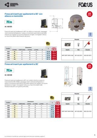 Fresa ad inserti per spallamenti a 90° con
attacco a manicotto




Art. A58 025                                                               pagina 280



Fresa ad inserti per spallamenti a 90° con attacco a manicotto, passaggio
interno del lubrorefrigerante, il passo a incremento asimmetrico permette
rotazioni più regolari con buone prestazioni di taglio. Consigliato l’utilizzo
su macchine stabili nelle fresature dal pieno.

                                                                                                                                            Ricambi




                                           Dimensioni                                               Prezzo
   Codice                                                                                   €
                D (mm)       d (H7) (mm)       H (mm)        p (mm)          Z                                              Inserto             Vite         Giravite
    ..0040         40             22              40            10           6          133,40      106,72
    ..0050         50             22              40            10           7          153,15      122,52
    ..0063         63             22              40            10           8          212,55      170,04            APKT APHT APHX 1003   A91 035 0015   A55 925 0070
    ..0080         80             27              50            10          11          294,30      235,44
    ..0100        100             32              50            10          12          307,15      245,72



Fresa ad inserti per spallamenti a 90°




Art. A58 040
                                                                           pagina 281


Fresa ad inserti per spallamenti a 90° con codolo cilindrico e piano di
trascinamento DIN 1835B, passaggio interno del lubrorefrigerante, il
passo a incremento asimmetrico permette rotazioni più regolari con buone
prestazioni di taglio. Consigliato l’utilizzo su macchine stabili nelle
fresature dal pieno con grandi profondità.




                                                                                                                                            Ricambi




                                               Dimensioni                                                    Prezzo
   Codice                                                                                          €
                D (mm)       d (h6) (mm)      L(mm)       L1 (mm)       p (mm)          Z                                   Inserto             Vite         Giravite
    ..0025         25             25            100           44          17            2        71,50       57,20
    ..0032         32             32            110           50          17            3        78,40       62,72
    ..0040         40             32            115           45          17            4        98,15       78,52
    ..0220         22             20            200           60          17            2        117,05      93,64    APKT APHT APHX 1604   A91 035 0035   N20 235 0150
    ..0250         25             25            200           60          17            2        117,05      93,64
    ..0320         32             32            200           60          17            3        143,70      114,96
    ..0400         40             32            200           60          17            4        169,50      135,60




                                                                                                                                                                          5
Le condizioni di vendita per usufruire degli sconti extra sono riportate a pagina 3
 