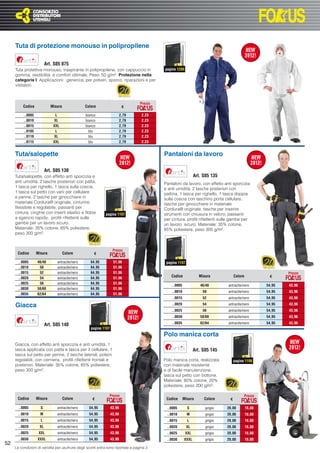 Tuta di protezione monouso in polipropilene

                         Art. S05 075
     Tuta protettiva monouso, traspirante in polipropilene, con cappuccio in                pagina 1200
     gomma, vestibilità e comfort ottimale. Peso: 50 g/m². Protezione nella
     categoria I. Applicazioni: generica, per polveri, sporco, riparazioni e per
     visitatori.



                                                                                   Prezzo
          Codice            Misura              Colore                     €

          ..0005              L                  bianco                   2,79      2,23
          ..0010              XL                 bianco                   2,79      2,23
          ..0015             XXL                 bianco                   2,79      2,23
          ..0105               L                   blu                    2,79      2,23
          ..0110              XL                   blu                    2,79      2,23
          ..0115             XXL                   blu                    2,79      2,23


     Tuta/salopette                                                                         Pantaloni da lavoro

                         Art. S05 130
     Tuta/salopette, con effetto anti sporcizia e                                                               Art. S05 135
     anti umidità, 2 tasche posteriori con patta,                                           Pantaloni da lavoro, con effetto anti sporcizia
     1 tasca per righello, 1 tasca sulla coscia,                                            e anti umidità, 2 tasche posteriori con
     1 tasca sul petto con vani per cellulare                                               pattina, 1 tasca per righello, 1 tasca doppia
     e penne, 2 tasche per ginocchiere in                                                   sulla coscia con taschino porta cellulare,
     materiale Cordura® originale, cinturino                                                tasche per ginocchiere in materiale
     ﬂessibile e regolabile, passanti per                                                   Cordura® originale, tasche per inserire
     cintura, cinghie con inserti elastici e ﬁbbie           pagina 1197                    strumenti con chiusura in velcro, passanti
     a sgancio rapido, proﬁli riﬂettenti sulle                                              per cintura, proﬁli riﬂettenti sulle gambe per
     gambe per un lavoro sicuro.                                                            un lavoro sicuro. Materiale: 35% cotone,
     Materiale: 35% cotone, 65% poliestere,                                                 65% poliestere, peso 300 g/m².
     peso 300 g/m².


                                                                   Prezzo
      Codice       Misura            Colore           €

       ..0005      46/48       antracite/nero       64,95          51,96                     pagina 1197
       ..0010       50         antracite/nero       64,95          51,96
       ..0015       52         antracite/nero       64,95          51,96                                                                                     Prezzo
       ..0020       54         antracite/nero       64,95          51,96                        Codice            Misura            Colore            €
       ..0025       56         antracite/nero       64,95          51,96
                                                                                                ..0005             46/48       antracite/nero        54,95   43,96
       ..0030      58/60       antracite/nero       64,95          51,96
                                                                                                ..0010              50         antracite/nero        54,95   43,96
       ..0035      62/64       antracite/nero       64,95          51,96
                                                                                                ..0015              52         antracite/nero        54,95   43,96

     Giacca                                                                                     ..0020              54         antracite/nero        54,95   43,96
                                                                                                ..0025              56         antracite/nero        54,95   43,96
                                                                                                ..0030             58/60       antracite/nero        54,95   43,96
                                                                                                ..0035             62/64       antracite/nero        54,95   43,96
                         Art. S05 140
                                                    pagina 1197
                                                                                            Polo manica corta
     Giacca, con effetto anti sporcizia e anti umidità, 1
     tasca applicata con patta e tasca per il cellulare, 1                                                      Art. S05 145
     tasca sul petto per penne, 2 tasche laterali, polsini
     regolabili, con cerniera, proﬁli riﬂettenti frontali e                                 Polo manica corta, realizzata           pagina 1198
     posteriori. Materiale: 35% cotone, 65% poliestere,                                     con materiale resistente
     peso 300 g/m².                                                                         e di facile manutenzione,
                                                                                            tasca sul petto con bottone.
                                                                                            Materiale: 80% cotone, 20%
                                                                                            poliestere, peso 200 g/m².

                                                                Prezzo                                                                    Prezzo
      Codice       Misura            Colore          €                                       Codice      Misura      Colore     €

       ..0005        S         antracite/nero      54,95          43,96                      ..0005        S          grigio   20,00         16,00
       ..0010        M         antracite/nero      54,95          43,96                      ..0010        M          grigio   20,00         16,00
       ..0015        L         antracite/nero      54,95          43,96                      ..0015        L          grigio   20,00         16,00
       ..0020       XL         antracite/nero      54,95          43,96                      ..0020        XL         grigio   20,00         16,00
       ..0025       XXL        antracite/nero      54,95          43,96                      ..0025       XXL         grigio   20,00         16,00
       ..0030      XXXL        antracite/nero      54,95          43,96                      ..0030      XXXL         grigio   20,00         16,00
52
     Le condizioni di vendita per usufruire degli sconti extra sono riportate a pagina 3
 