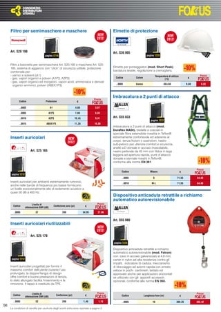 Filtro per semimaschere e maschere                                                           Elmetto di protezione



     Art. S20 190                                                                                 Art. S30 005
                                      pagina 1219                                                                             pagina 1220


     Filtro a baionetta per semimaschera Art. S20 180 e maschera Art. S20
     185, sistema di aggancio con “click” di sicurezza udibile, protezione                        Elmetto per ponteggiatori (mod. Short Peak),
     combinata per:                                                                               bardatura tessile, regolazione a cremagliera.
     - vernici e solventi (A1)                                                                                                          Temperatura di utilizzo                Prezzo
     - gas, vapori organici e polveri (A1P3, A2P3)                                                  Codice         Colore
                                                                                                                                                (°C)                   €
     - gas, vapori organici ed inorganici, vapori acidi, ammoniaca e derivati
                                                                                                    ..0005         bianco                      -30/+50                9,80      8,82
       organici amminici, polveri (ABEK1P3)


                                                                                                  Imbracatura a 2 punti di attacco
                                                                                       Prezzo
             Codice                   Protezione                         €

             ..0003                         A1                          4,08           3,67

             ..0005                     A1P3                            7,60           6,84

             ..0010                     A2P3                         10,45             9,41       Art. S55 033
                                                                                                                                  pagina 1222
             ..0015                    ABEK1P3                       11,20             10,08
                                                                                                  Imbracatura a 2 punti di attacco (mod.
                                                                                                  Duraﬂex MA04), bretelle e cosciali in
                                                                                                  speciale ﬁbra estensibile rivestita in Teﬂon®
     Inserti auricolari                                                                           estremamente confortevole ed aderente al
                                                                                                  corpo senza frizioni o costrizioni, nastro
                                                                                                  sub-pelvico per ulteriore comfort e sicurezza,
                                                                                                  anello a D dorsale in acciaio inossidabile,
                        Art. S25 165                                                              nastro pettorale da 45 mm con ﬁbbia in lega
                                                                                                  leggera ad apertura rapida, punti d’attacco
                                                                                                  dorsale e sternale rivestiti in Teﬂon®,
                                                                                                  conforme alla norma EN 361.

                                                                                                                                                                             Prezzo
                                                                                                         Codice                  Misura                           €
      pagina 1212
                                                                                                         ..0005                     S                        71,55           64,40
     Inserti auricolari per ambienti estremamente rumorosi,                                              ..0010                    M-L                       71,55           64,40
     anche nelle bande di frequenza più basse forniscono
     un livello eccezionalmente alto di isolamento acustico a
     quasi 50 dB a 400 Hz.
                                                                                                  Dispositivo anticaduta retrattile a richiamo
                                                                                                  automatico autorevisionabile
                          Livello di                                                     Prezzo
       Codice
                    attenuazione SNR (dB)
                                                 Confezione paia (pz)           €

       ..0005                37                          200                   34,95      27,96


                                                                                                  Art. S55 080
     Inserti auricolari riutilizzabili

                        Art. S25 170

                                                                                                  pagina 1225

                                                                                                  Dispositivo anticaduta retrattile a richiamo
                                                                                                  automatico autorevisionabile (mod. Falcon)
                                                                                                  con cavo in acciaio galvanizzato ø 4,8 mm,
      pagina 1212                                                                                 carter in nylon ad alta resistenza contro gli
                                                                                                  impatti, indicatore di caduta, meccanismo
     Inserti auricolari progettati per fornire il                                                 di bloccaggio ad azione rapida con arresto
     massimo comfort dell’utente durante l’uso                                                    veloce in pochi centimetri, testato ed
     prolungato, la doppia ﬂangia di design                                                       approvato anche per applicazioni orizzontali
     offre comfort e buone prestazioni di tenuta,                                                 se utilizzato con gli appositi accessori
     lo stelo allungato facilita l’inserimento e la                                               opzionali, conforme alla norma EN 360.
     rimozione. Il tappo è costituito da TPE.


                          Livello di                                                     Prezzo                                                                              Prezzo
       Codice
                    attenuazione SNR (dB)
                                                   Confezione (pz)              €                        Codice             Lunghezza fune (m)                    €

       ..0005                33                          200                   1,49       1,19           ..0005                    10                       369,35           332,42
56
     Le condizioni di vendita per usufruire degli sconti extra sono riportate a pagina 3
 
