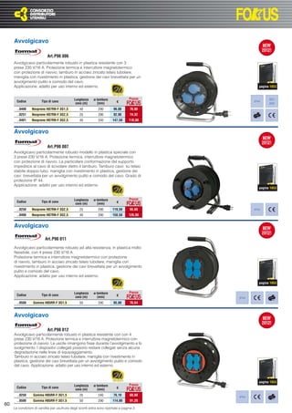 Avvolgicavo

                            Art.P90 006
     Avvolgicavo particolarmente robusto in plastica resistente con 3
     prese 230 V/16 A. Protezione termica e interruttore magnetotermico
     con protezione di riavvio, tamburo in acciaio zincato telaio tubolare,
     maniglia con rivestimento in plastica, gestione dei cavi brevettata per un
     avvolgimento pulito e comodo del cavo.
     Applicazione: adatto per uso interno ed esterno.                                                  pagina 1053


                                              Lunghezza    ø tamburo                Prezzo                   BGI
       Codice           Tipo di cavo
                                               cavo (m)       (mm)         €                        IP44
                                                                                                             608
       ..0400    Neoprene H07RN-F 3G1,5           40           290       96,00      76,80
       ..0251    Neoprene H07RN-F 3G2,5           25           290       92,90      74,32
       ..0401    Neoprene H07RN-F 3G2,5           40           330      147,50      118,00


     Avvolgicavo

                            Art.P90 007
     Avvolgicavo particolarmente robusto modello in plastica speciale con
     3 prese 230 V/16 A. Protezione termica, interruttore magnetotermico
     con protezione di riavvio. La particolare conformazione del supporto
     impedisce al cavo di scivolare dietro il tamburo. Tamburo cavo su telaio
     stabile doppio tubo, maniglia con rivestimento in plastica, gestione dei
     cavi brevettata per un avvolgimento pulito e comodo del cavo. Grado di
     protezione IP 44.
     Applicazione: adatto per uso interno ed esterno.
                                                                                                       pagina 1053


                                              Lunghezza    ø tamburo                Prezzo
       Codice           Tipo di cavo
                                               cavo (m)       (mm)         €

       ..0250    Neoprene H07RN-F 3G2,5           25           290      119,50      95,60           IP44
       ..0400    Neoprene H07RN-F 3G2,5           40           290      158,50      126,80


     Avvolgicavo

                          Art.P90 011
     Avvolgicavo particolarmente robusto ad alta resistenza, in plastica molto
     ﬂessibile, con 4 prese 230 V/16 A.
     Protezione termica e interruttore magnetotermico con protezione
     di riavvio, tamburo in acciaio zincato telaio tubolare, maniglia con
     rivestimento in plastica, gestione dei cavi brevettata per un avvolgimento
     pulito e comodo del cavo.
     Applicazione: adatto per uso interno ed esterno.
                                                                                                       pagina 1053

                                              Lunghezza    ø tamburo                Prezzo
       Codice           Tipo di cavo
                                               cavo (m)       (mm)         €
                                                                                             IP44
       ..0500     Gomma H05RR-F 3G1,5             50           290       95,80      76,64


     Avvolgicavo

                            Art.P90 012
     Avvolgicavo particolarmente robusto in plastica resistente con con 4
     prese 230 V/16 A. Protezione termica e interruttore magnetotermico con
     protezione di riavvio. Le uscite rimangono ﬁsse durante l’avvolgimento e lo
     svolgimento. I dispositivi collegati possono restare collegati senza alcuna
     degradazione nelle linee di equipaggiamento.
     Tamburo in acciaio zincato telaio tubolare, maniglia con rivestimento in
     plastica, gestione dei cavi brevettata per un avvolgimento pulito e comodo
     del cavo. Applicazione: adatto per uso interno ed esterno.



                                                                                                       pagina 1053
                                              Lunghezza    ø tamburo                Prezzo
       Codice           Tipo di cavo
                                               cavo (m)       (mm)         €

       ..0250     Gomma H05RR-F 3G1,5             25           240       76,10      60,88
                                                                                             IP44
       ..0500     Gomma H05RR-F 3G1,5             50           290      114,00      91,20
60
     Le condizioni di vendita per usufruire degli sconti extra sono riportate a pagina 3
 