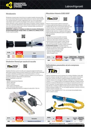 Lubrorefrigeranti
- 23
Spedizione da magazzino CDU Spedizione da magazzino esterno
Rifrattometro
Rifrattometro manuale scala di misura brix per una rapida e semplice misurazione della
percentuale di lubrorefrigerante presente nelle emulsioni per macchine utensili. Modalità
d’uso: guardare attraverso l’oculare e aggiustando la vite, far sì che la scala appaia in
modo evidente.Aprire la piastrina che protegge il vetrino, pulire con cautela la parte
esterna utilizzando un panno, posizionare alcune gocce di emulsione, chiudere e guardare
contro luce. Osservando attentamente si noterà una linea di divisione tra il campo chiaro e
scuro che incontrando la scala di misura, fornisce l’indicazione della concentrazione di
lubrorefrigerante presente nel liquido.
IMPORTANTE: moltiplicare l’emulsione con fattore di correzione rifrattometrica
del lubrorefrigerante (per esempio: fattore 1,8, visibile al 3%, effettiva al 5,4%).
Fornito in astuccio protettivo.
F91605
€
Prezzo
Scala
0005 90,00 € 63,00 v 0÷32 brix
0010 90,00 € 63,00 v 0÷18 brix
Miscelatore Volumix D3RE10VVF
Il Volumix miscela emulsioni stabili che mantengono
un’elevata qualità del lubrorefrigerante nel tempo, viene
installato sulla rete idrica e usa la pressione dell’acqua come
unica forza motrice. Dosa la percentuale desiderata di
prodotto concentrato e mescolandolo con l’acqua lo invia
direttamente alla macchina. La regolazione del dosaggio si
effettua semplicemente allineando le ghiere di regolazione
sulla scala graduata.
Vantaggi:
- Riduzione del consumo di prodotto concentrato
- Garanzia di una miscelazione precisa e costante
- Distribuzione dell’emulsione direttamente ai punti di
produzione senza ricorrere a pompe o sistemi manuali
- Non necessita di energia elettrica o pneumatica e di
interventi di manutenzione, di preﬁltro o riduttori di pressione
Caratteristiche tecniche: il miscelatore Volumix è
realizzato con materiali compositi di alta qualità in linea con i
più elevati standard tecnici internazionali:
- Fornito con tubo di aspirazione in PVC
- Guarnizioni dosaggio prodotti acidi
- Staffa di ﬁssaggio a muro.
U01915
€
Prezzo Dosaggio
(%)
Portata d’acqua
di funzionamento
(l/h)
Pressione di
funzionamento
(bar)
0005 863,00 € 777,20 v 1-10 10-3000 0,5-6
Disoleatore Remoil per vasche di raccolta
Raffreddatore pneumatico ad aria compressa
Turbo Ice
Disoleatore Remoil per vasche di raccolta, per la separazione degli oli di lubriﬁcazione
dall’emulsioni acquose. Idoneo per vasche contenenti ﬁno a 2000 litri di olio emulsionabili.
La cinghia in poliuretano con larghezza 25 mm permette di estrarre 1,5 l/h con
temperatura massima di 50 °C, la migliore estrazione si ottiene a 4,5 V con 6 g/min ca.,
possibilità di regolazione della velocità con potenziometro.
Struttura interamente in acciaio inox.
Vantaggi:
- allunga la durata del lubrorefrigerante
- elimina i cattivi odori
- evita fumi fastidiosi
- riduce i costi di manutenzione
- riduce l’eliminazione degli oli esausti
Su richiesta è possibile avere Remoil con lunghezze di utilizzo 600 e 1400 mm.
Sistema di raffreddamento ad aria compressa che consente di abbattere il calore delle
lavorazioni, allunga la vita degli utensili e pulisce con un sofﬁo costante l’area di lavoro
dagli scarti. Consente cicli di lavoro a velocità più elevate aumentando la capacità
produttiva. Genera senza costi aggiuntivi (elettrici e refrigeranti) un ﬂusso di aria fredda
costante a -10 °C, in grado di evitare il surriscaldamento delle parti a contatto durante le
lavorazioni. Il sistema di raffreddamento non ha bisogno di manutenzioni perchè non ha
parti in movimento. Può essere applicato ad ogni macchina utensile grazie al magnete
posto alla base, è studiato per adattarsi ad ogni situazione presente in ofﬁcina, innesto
dell’aria compressa ruotabile a 270° con una semplice operazione. Conforme a norme CE,
pressione massima consentita 7 bar.
Fornito con 2 bracci regolabili ø 6 e ø 12 mm, con terminale intercambiabile tondo o
piatto, in scatola di cartone.
U90705
€
Prezzo
Esecuzione
0005 275,00 € 247,50 v Disoleatore con asta 200 mm
A90005
€
Prezzo
Tipo
Esercizio
(bar)
Capacità di
refrigerazione
(BTU/h)
0005 241,00 € 216,90 v Turbo Ice 6 9.525
 