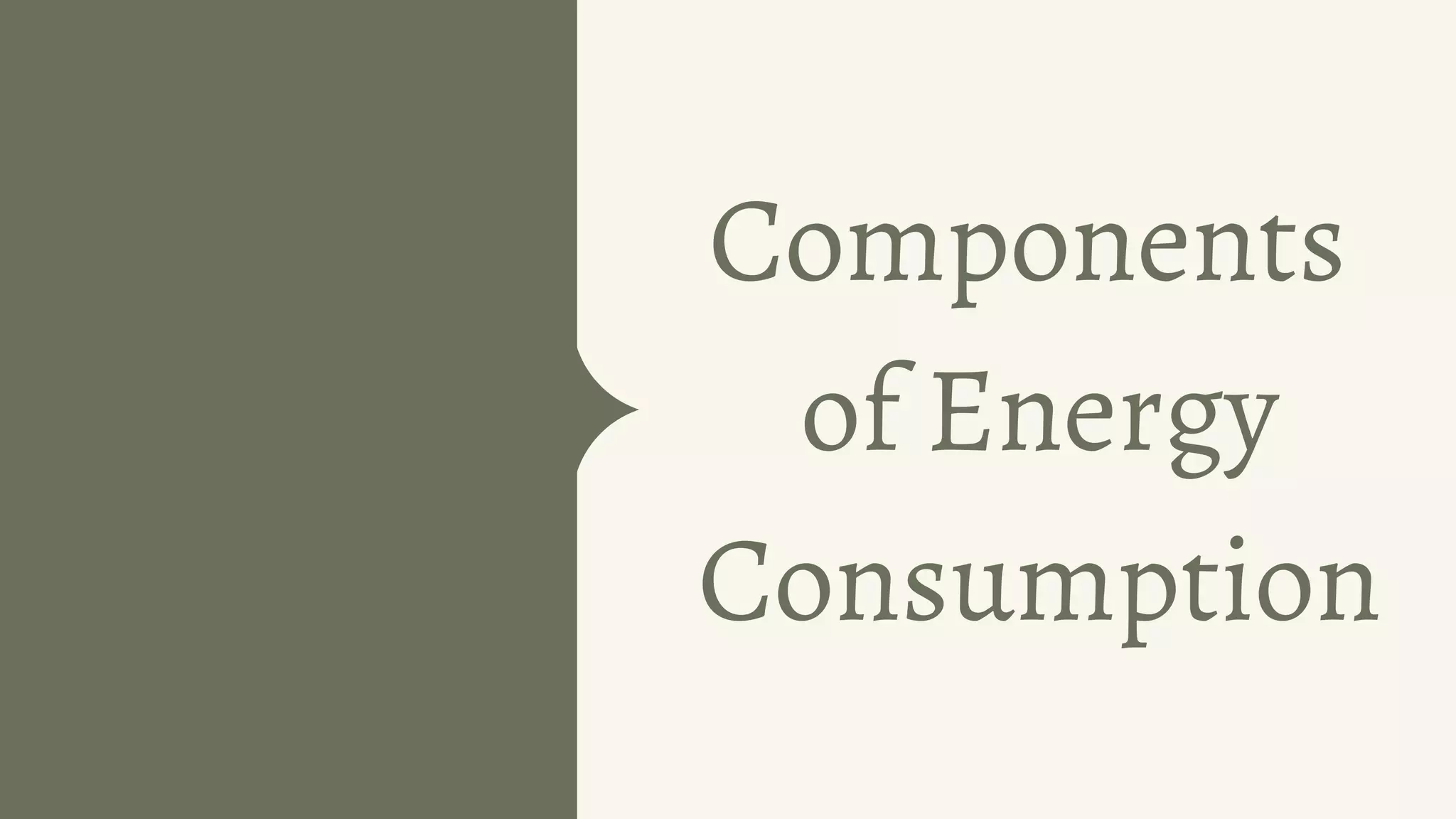 Components
of Energy
Consumption
 