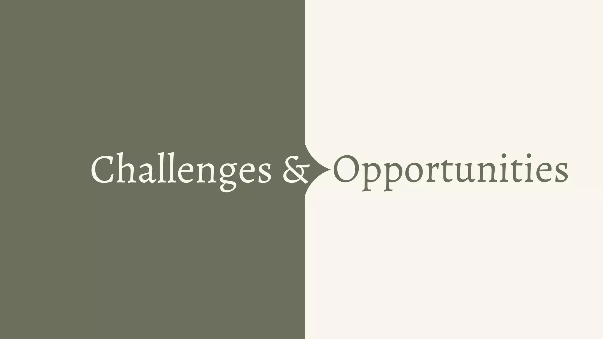 Opportunities
Challenges &
 