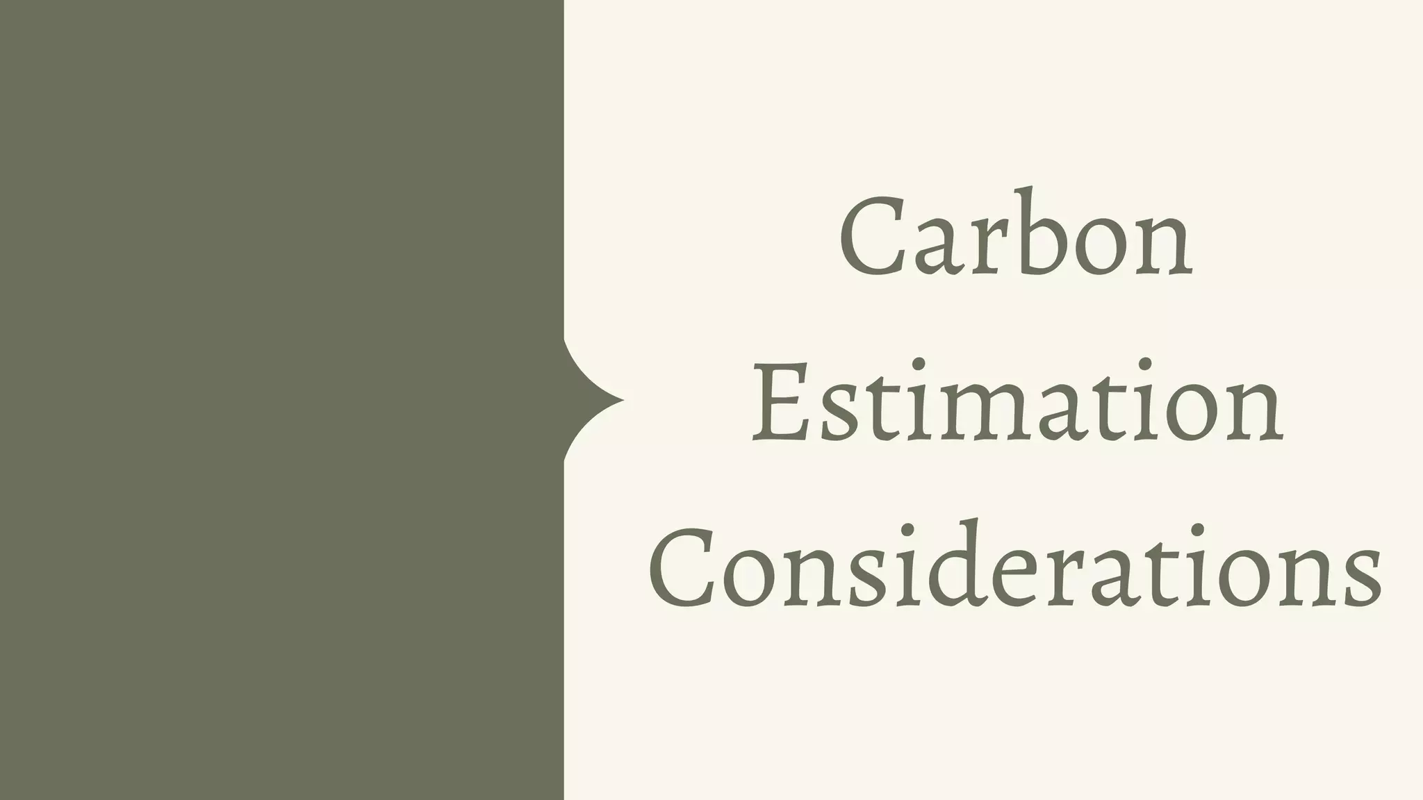 Carbon
Estimation
Considerations
 