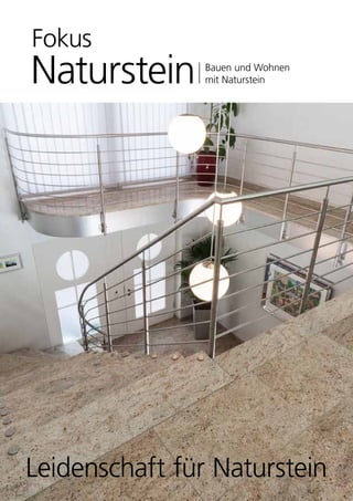 Fokus
Naturstein Bauen und Wohnen
mit Naturstein
Leidenschaft für Naturstein
 