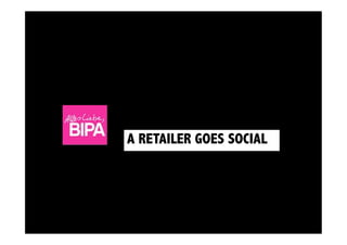 A RETAILER GOES SOCIAL
 