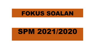 FOKUS SOALAN
SPM 2021/2020
 