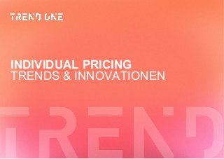 TRENDS & INNOVATIONEN
INDIVIDUAL PRICING
 