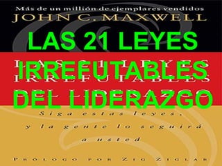 LAS 21 LEYES IRREFUTABLES DEL LIDERAZGO 