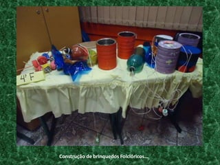 Construção de brinquedos Folclóricos...