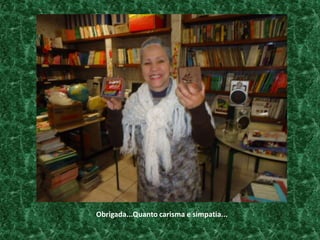 Obrigada...Quanto carisma e simpatia... 