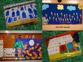 2G ProfªJesuina3H Professora Emília1º B Professora Rosangela
