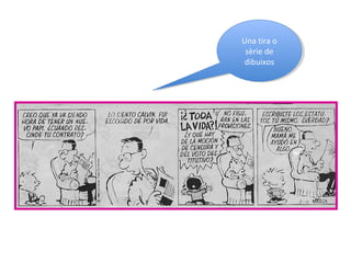 Una tira o
sèrie de
dibuixos
Una tira o
sèrie de
dibuixos
 