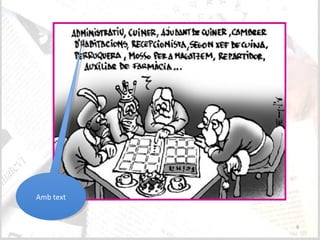 L’Humor gràfic: Una eina d’aprenentatge
per a l’Àrea de FOL
6
Amb textAmb text
 