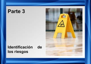 Parte 3
Identificación de
los riesgos
 