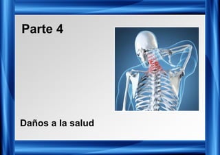 Parte 4
Daños a la salud
 