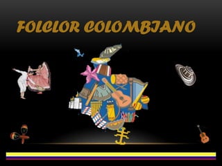 FOLCLOR COLOMBIANO

 