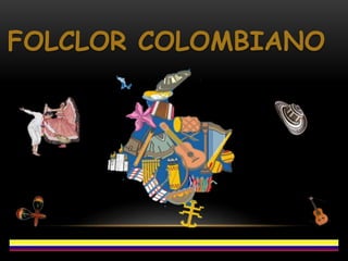 FOLCLOR COLOMBIANO
 
