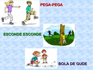 PEGA-PEGA ESCONDE ESCONDE BOLA DE GUDE 