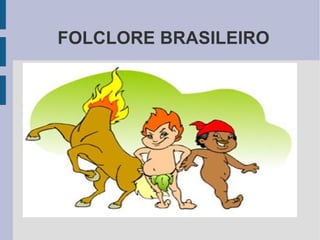 FOLCLORE BRASILEIRO 
