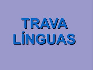 TRAVA LÍNGUAS 
