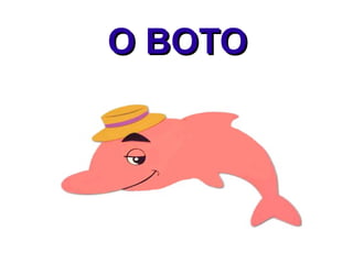 O BOTO 