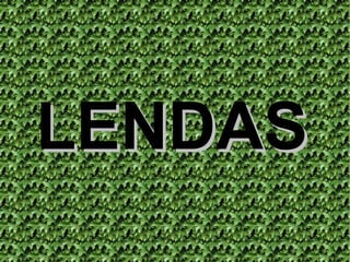 LENDAS 