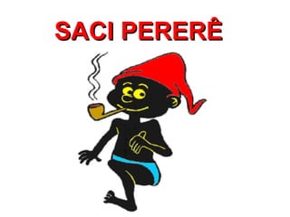 SACI PERERÊ 