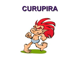 CURUPIRA 