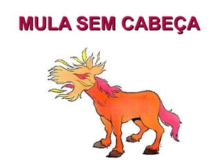MULA SEM CABEÇA 