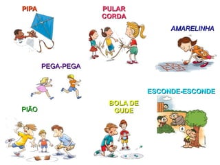 PIPA PULAR CORDA PEGA-PEGA ESCONDE-ESCONDE BOLA DE GUDE AMARELINHA PIÃO 