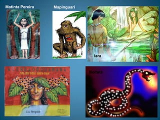 Matinta PereiraMapinguariIaraBoitatá