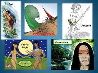 BotoCurupiraCobra grandeMacunaímaVitória  Régia