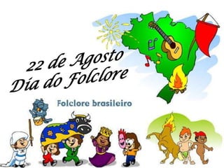 22 de Agosto Dia do Folclore 