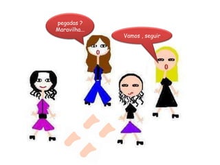 pegadas ? Maravilha...Vamos , seguir