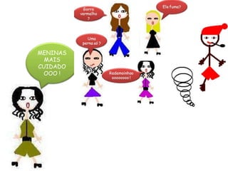MENINAS MAIS CUIDADOOOO !
