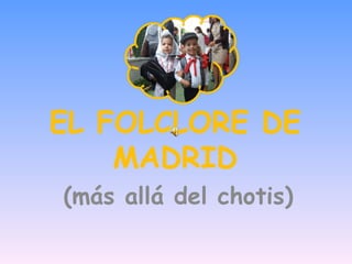 EL FOLCLORE DE MADRID (más allá del chotis) 