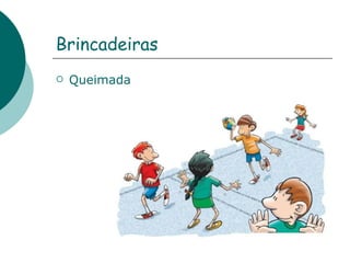Brincadeiras Queimada   