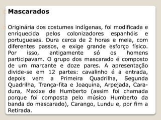 Palminha 
Modalidade de quadrilha rural muito 
apreciada, principalmente em Goiás. Ao 
som da orquestra regional um cavalh...