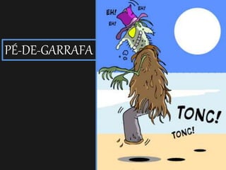 PÉ-DE-GARRAFA
 