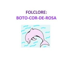 FOLCLORE: BOTO-COR-DE-ROSA 