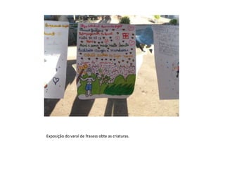 Exposição do varal de frasess obte as criaturas.
 