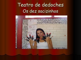 Teatro de dedoches Os dez sacizinhos 