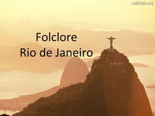 Folclore
Rio de Janeiro
 