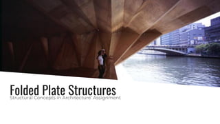 Folded Plate StructuresStructural Concepts in Architecture’ Assignment
 
