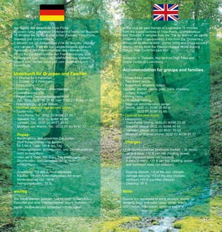 Am Rande der Gemeinde Trois-Ponts.                           In the «cul de sac» hamlet of Logbierme,10 minutes
In einem ruhig gelegenen Dörfchen mit herrlicher Aussicht.   from the tourist centres of Trois-Ponts, Grand-Halleux
10 Minuten bis zu der touristischen Zentren: Trois-Ponts,    and Stavelot, 5 minutes from the "Val de Wanne" ski centre
Stavelot und Grand-Halleux.                                  (downhill and cross-country), 3 km from the "Domaine
5 Minuten bis zur Skipiste des «Val de Wanne» (Abfahrt       Provincial de Mon-le-Soie" (horse riding and cross-country
und Langlauf). 3 km bis zur Langlaufskipiste und zum         skiing), 10 km from the Francorchamps Motor Racing
Reitzentrum der Provinzdomäne des «Mon-le-Soie».             Circuit, from Coo's fun park and
10 km bis zur Rennstrecke von Francorchamps, zum
Freizeitpark Coo, und zum SUNPARKS von Vielsalm.             Sunparks in Vielsalm. Not far from High Fens and
Unweit vom Hohen Venn und vom Großherzogtum                  Grand Duchy of Luxemburg
Luxemburg
                                                             Accommodation for groups and families.
Unterkunft für Gruppen und Familien.
• 3 Zimmer für 6 Personen.                                   •   Three 6-bed rooms.
• 2 Zimmer für 8 Personen.                                   •   Two 8-bed rooms.
• Einbauküche.                                               •   Washroom, showers, toilets.
• Duschen. - Toiletten. - Waschbecken.                       •   Guests' kitchen (stove, pots, pans, crockery,
• Zentralheizung (Öl).                                           cutlery, fridge).
• Regionales Dokumentationszentrum:                          •   Dining room.
   Tel.: 0032 (0) 80/86 20 68 oder 0032 (0) 80/88 01 63      •   Oil central heating.
• Spaziergänge - grüne Klasse.                               •   Regional documentation center
• Geöffnet: während des ganzen Jahres.                            phone: 0032 (0) 80/86 20 68 or
• Tourist-Info:                                                           0032 (0) 80/88 01 63
   Trois-Ponts, Tel.: 0032 (0) 80/86 23 39                   •   Open all the year round.
   Stavelot, Tel.: 0032 (0) 80/68 40 45                      •   Information:
   Vielsalm, Tel.: 0032 (0) 80/21 50 52                           Trois-Ponts, phone: 0032 (0) 80/86 23 39
   Museum von Wanne, Tel.: 0032 (0) 80/39 87 37                   Stavelot, phone: 0032 (0) 80/68 40 45
                                                                  Vielsalm , phone: 0032 (0) 80/21 50 52
    Preise:                                                       Museum of Wanne, phone: 0032 (0) 80/39 87 37
 • Reservierung des gesamten Gebäudes
   (fünf Schlafzimmer - 34 Betten):                              Charges:
- für 1 bis 4 Tage: 150 B pro Tag
   (Heizungskosten, Stromkosten, und Gemeindesteuer          • Full-booking (all five bedrooms booked - 34 beds):
   nicht einbegriffen)                                       - up to 4 days: 150 B per day (heating, power,
- mehr als 6 Tage: 120 B pro Tag (Heizungskosten,              and municipal taxes not included)
   Stromkosten, und Gemeindesteuer nicht                     - 6 days or more: 120 B per day (heating, power,
   einbegriffen)                                               and municipal taxes not included)

- Anzahlung: 1/3 des Aufenthaltpreises.                      - booking deposit: 1/3 of the stay charges.
- Kaution: 1/3 des Aufenthaltpreises mit einem               - damage security: 1/3 of the stay charges,
  Mindestbeitrag von 150 B.                                    minimum 150 B (certified cheque).
- Reinigungskosten: 50 B.                                    - Cleaning: 50 B.

wichtig                                                      Note:
Die Gäste werden gebeten, Lak en (oder Schlafsäcke),         Guests are requested to bring slippers, sheets or
Pantoffel und eine Toilettentasche sowie Toiletten-          sleeping bags and toilet cases (soap, towels…).
papier, Müllbeutel und Spülmittel mitzubringen.              Don’t forget: toilet paper, garbage bag and
                                                                           detergent!
 