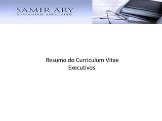 Resumo do Curriculum Vitae
Executivos
 