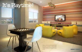 Chegou o momento mais esperado do dia! É hora
de se divertir no Playtime, um espaço de jogos
entregue equipado, projetado para proporcionar
o máximo de conforto aos momentos de lazer e
diversão. Playtime
It’s Playtime!
 